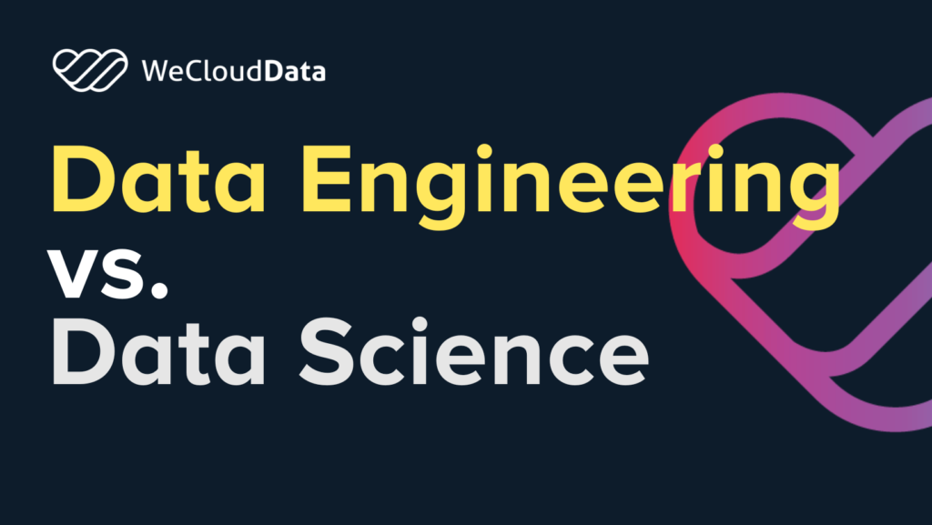 Data Engineering vs. Data Science-weclouddata.com