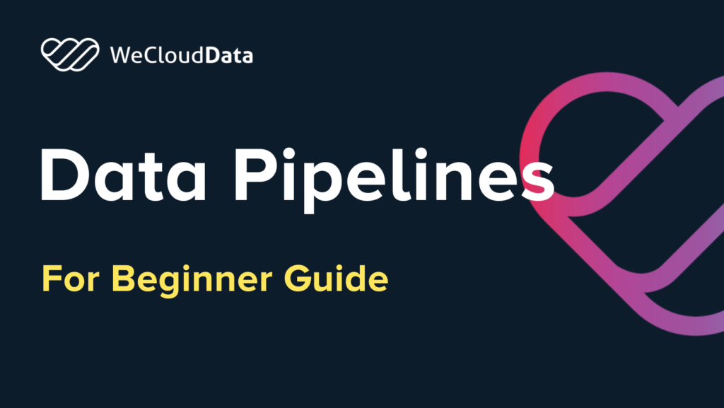 Data Pipelines A Beginner's Guide-weclouddata