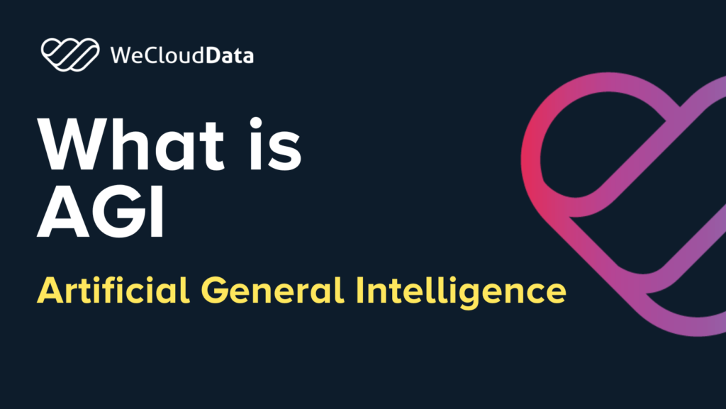 What is AGI? Artificial General Intelligence -weclouddata