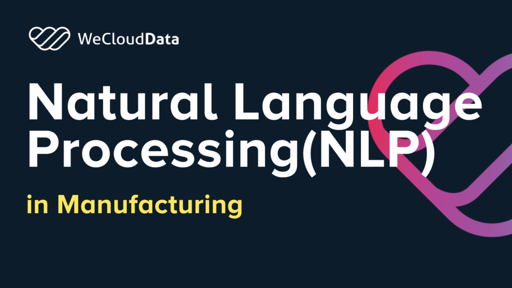 Natural Language Processing(NLP) in Manufacturing-weclouddata