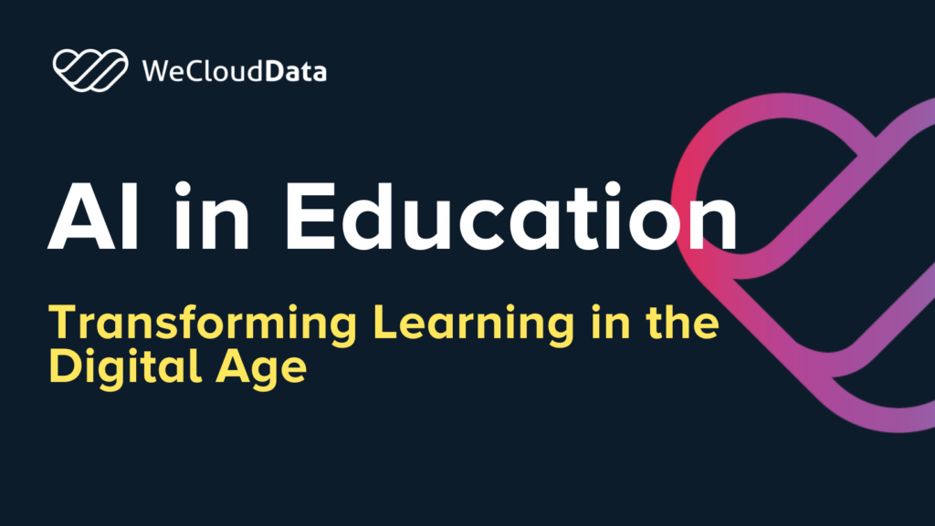 AI in Education: Transforming Learning in the Digital Age-weclouddata