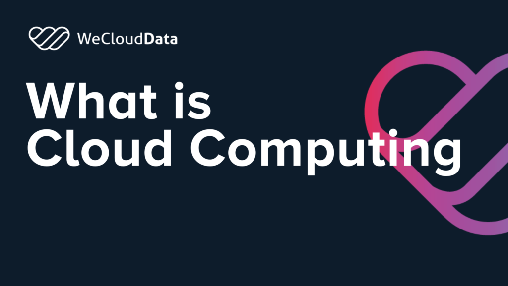 What is Cloud Computing-weclouddata