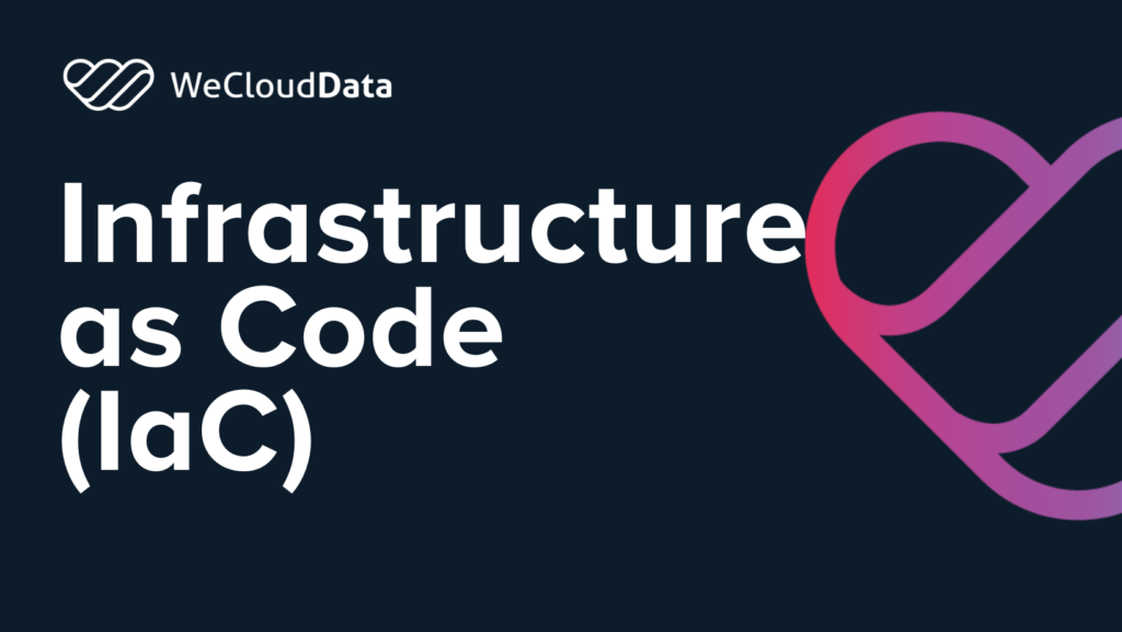 Infrastructure as Code (IaC)-weclouddata