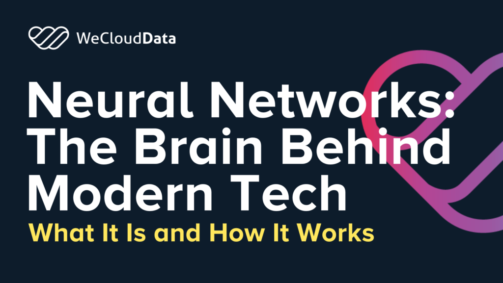 Neural Networks: The Brain Behind Modern Tech-weclouddata.com