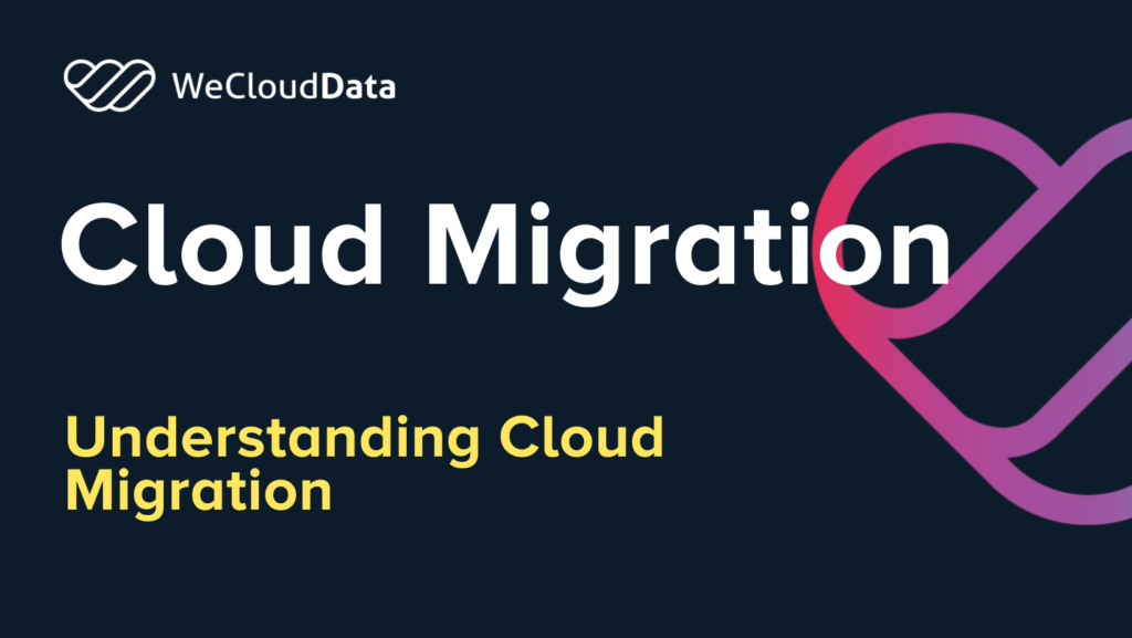 Understanding Cloud Migration-weclouddata.com