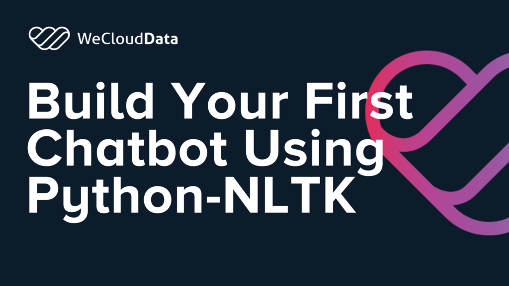 Build Your First Chatbot Using Python-NLTK-weclouddata